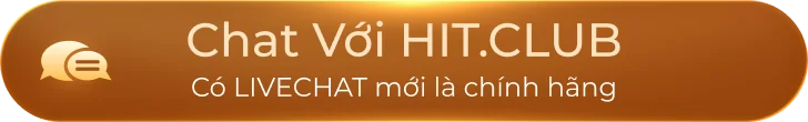 Chat với HIT CLUB để được hỗ trợ tham gia sự kiện HOT